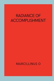 ksiazka tytu: Radiance of Accomplishment autor: O Marcillinus