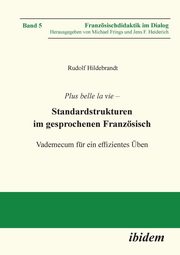 Plus belle la vie. Standardstrukturen im gesprochenen Franzsisch. Vademecum fr ein effizientes ben, Hildebrandt Rudolf