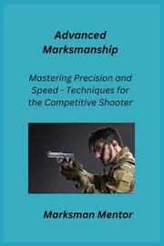 ksiazka tytu: Advanced Marksmanship autor: Mentor Marksman