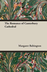 The Romance of Canterbury Cathedral, Babington Margaret