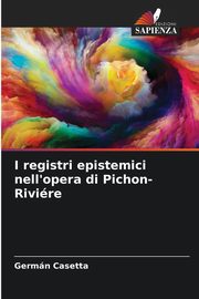 I registri epistemici nell'opera di Pichon-Rivire, Casetta Germn