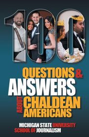 100 Questions and Answers About Chaldean Americans, Their Religion, Language and Culture, Michigan State School of Journalism