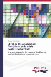 El rol de las oposiciones filosficas en la crisis postestructuralista, Altamirano Manuel