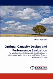 ksiazka tytu: Optimal Capacity Design and Performance Evaluation autor: Kaphle Mohan Raj