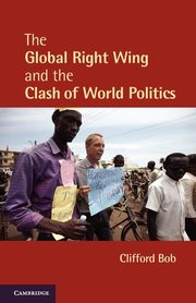 The Global Right Wing and the Clash of World Politics, Bob Clifford