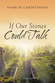 ksiazka tytu: If Our Stones Could Talk autor: Christensen Sharon