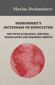Deshumbert's Dictionary of Difficulties met with in Reading, Writing, Translating and Speaking French, Deshumbert Marius
