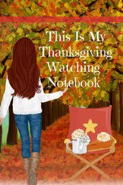 This Is My Thanksgiving Watching Notebook, Mayflower Maple