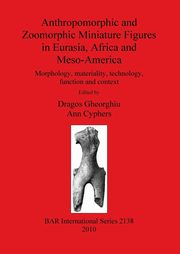 Anthropomorphic and Zoomorphic Miniature Figures in Eurasia, Africa and Meso-America, 