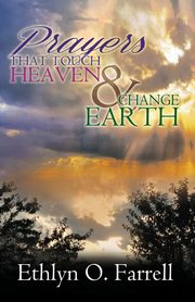 Prayers That Touch Heaven And Change Earth, Farrell Ethlyn Ottley