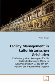 Facility Management in kulturhistorischen Gebuden, Rausch Volker