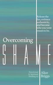 Overcoming Shame, Briggs Alice