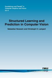 Structured Learning and Prediction in Computer Vision, Nowozin Sebastian
