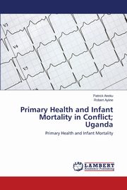 Primary Health and Infant Mortality in Conflict; Uganda, Anoku Patrick