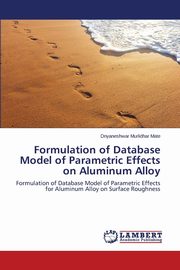 ksiazka tytu: Formulation of Database Model of Parametric Effects on Aluminum Alloy autor: Mate Dnyaneshwar Murlidhar