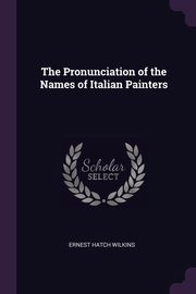ksiazka tytu: The Pronunciation of the Names of Italian Painters autor: Wilkins Ernest Hatch