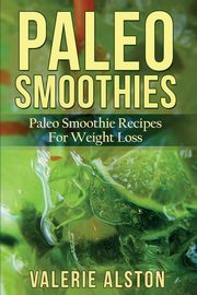 Paleo Smoothies, Alston Valerie