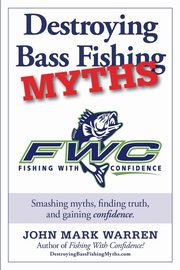 Destroying Bass Fishing Myths, Warren John Mark