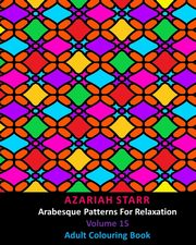 ksiazka tytu: Arabesque Patterns For Relaxation Volume 15 autor: Starr Azariah