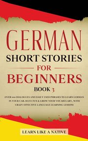 German Short Stories for Beginners Book 3, Learn Like A Native