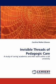 Invisible Threads of Pedagogic Care, Walker-Gleaves Caroline