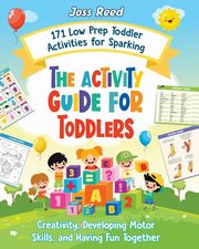 The Activity Guide for Toddlers, Reed Joss