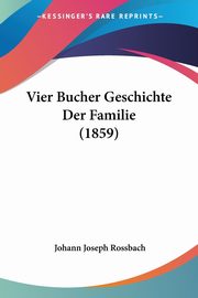 Vier Bucher Geschichte Der Familie (1859), Rossbach Johann Joseph