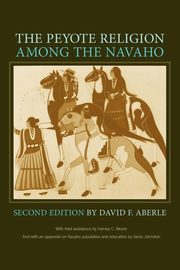 The Peyote Religion Among the Navaho, Aberle David Friend