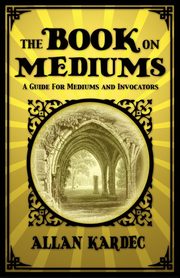 The Book on Mediums, Kardec Allan