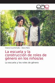 ksiazka tytu: La escuela y la construccin de roles de gnero en los ni?os/as autor: Guachichullca Viviana