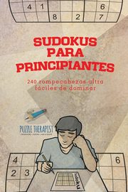 ksiazka tytu: Sudokus para principiantes | 240 rompecabezas ultrafciles de dominar autor: Puzzle Therapist