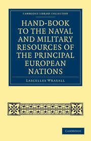 Hand-Book to the Naval and Military Resources of the Principal European Nations, Wraxall Lascelles