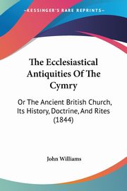 The Ecclesiastical Antiquities Of The Cymry, Williams John