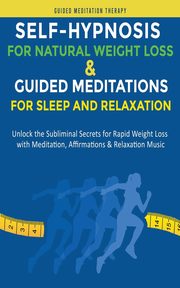 Self-Hypnosis for Natural Weight Loss & Guided Meditations for Sleep and Relaxation, Therapy Guided Meditation