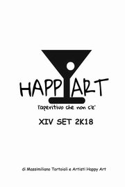 Happy Art l'aperitivo che non c'? XIV SET 2K18, Artisti Happy Art Massimiliano Tortoiol