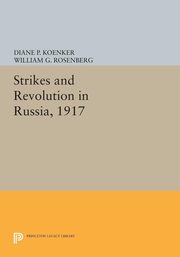Strikes and Revolution in Russia, 1917, Koenker Diane P.