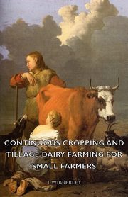 ksiazka tytu: Continuous Cropping and Tillage Dairy Farming for Small Farmers autor: Wibberley T.