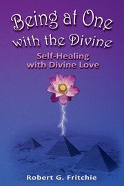 Being at One with the Divine, Fritchie Robert G.