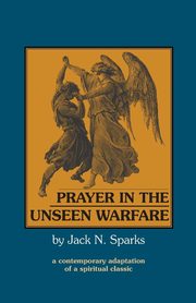 Prayer in the Unseen Warfare, Sparks Jack N.