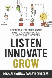 Listen, Innovate, Grow, Haynes Michael