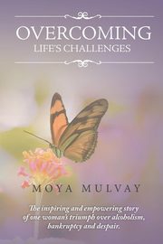 Overcoming Life's Challenges, Mulvay Moya G