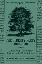 Liberty Party, 1840-1848, Johnson Reinhard O