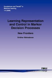 Learning Representation and Control in Markov Decision Processes, Mahadevan Sridhar