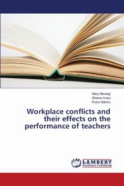 Workplace conflicts and their effects on the performance of teachers, Mwangi Mary