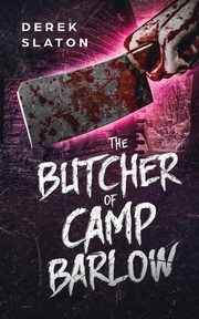 The Butcher of Camp Barlow, Slaton Derek