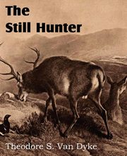 The Still Hunter, Van Dyke Theodore S.