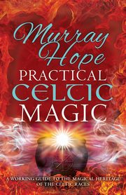 PRACTICAL CELTIC MAGIC, Hope Murry