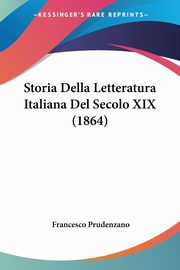 Storia Della Letteratura Italiana Del Secolo XIX (1864), Prudenzano Francesco