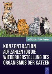 Konzentration Auf Zahlen Fur Die Wiederherstellung Des Organismus Der Katzen (German Edition), Grabovoi Grigori