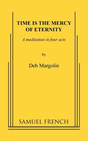 Time Is the Mercy of Eternity, Margolin Deb